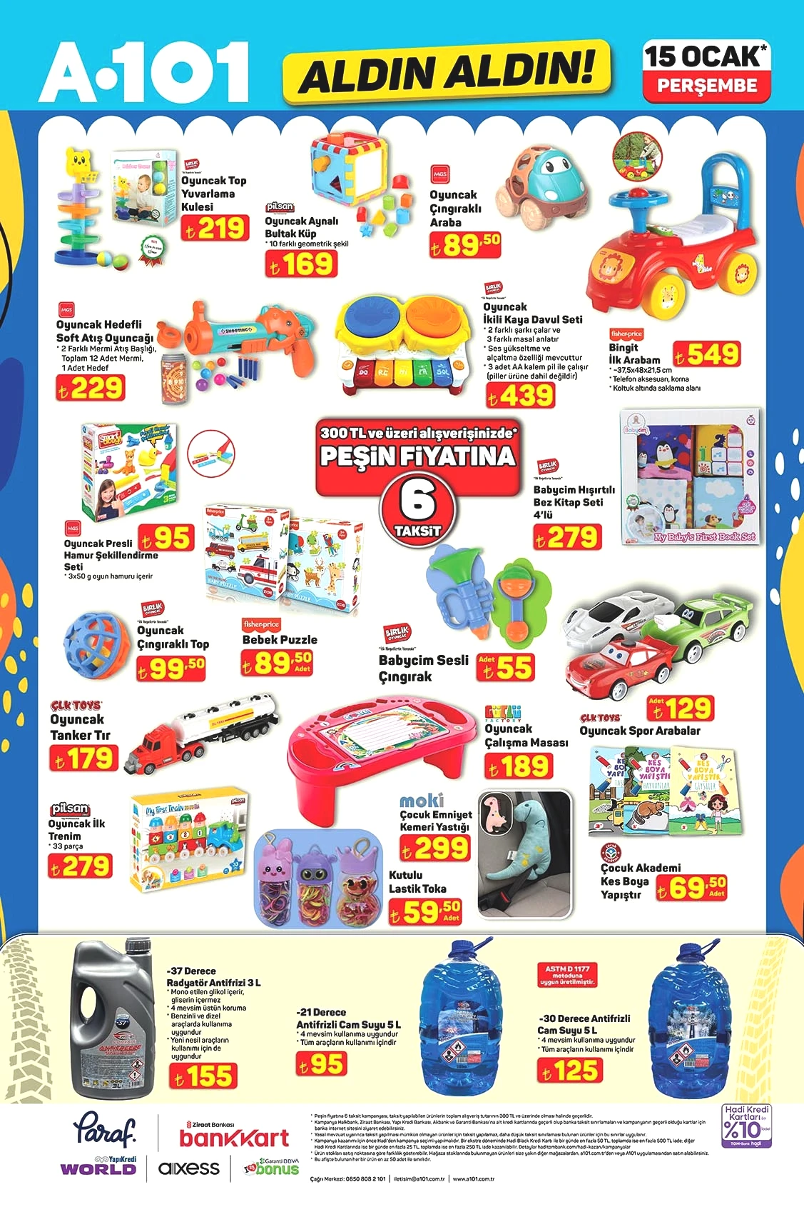 Bingit İlk Arabam 549 TL

İkili Davul Seti 439 TL

Oyuncak Top Yuvarlama Kulesi 219 TL

Çıngıraklı Araba 89,50 TL

-30 Derece Antifrizli Cam Suyu 5L 125 TL

Oyuncak Çalışma Masası 189 TL

Kes Bota Yapıştır 69,50 TL

Presli Hamur Şekillendiren Seti 95 TL

Oyuncak İlk Trenim 279 TL

Hışırtılı Bez Kitap Seti 4'lü 279 TL