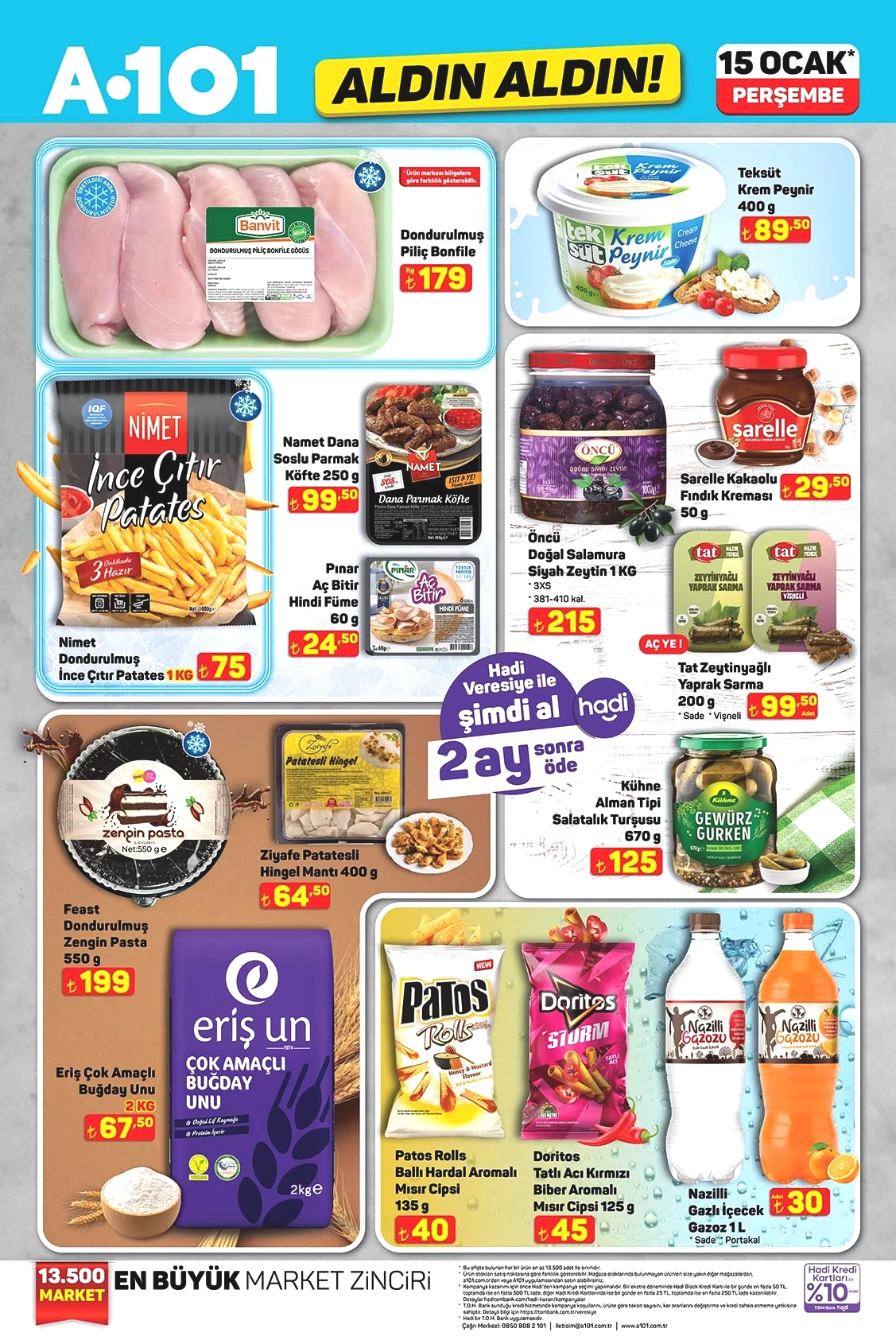 A101 AFİŞ YENİ TAM LİSTE ÜRÜNLER 15 OCAK 2026

Krem Peynir 400g 89,50 TL

Doğal Salamura Siyah Zeytin 1 KG 215 TL

Çok Amaçlı Buğday Unu 2 KG 67,50 TL

Salatalık Turşusu 670g 125 TL

Patatesli Hıngel Mantı 400g 64,50 TL