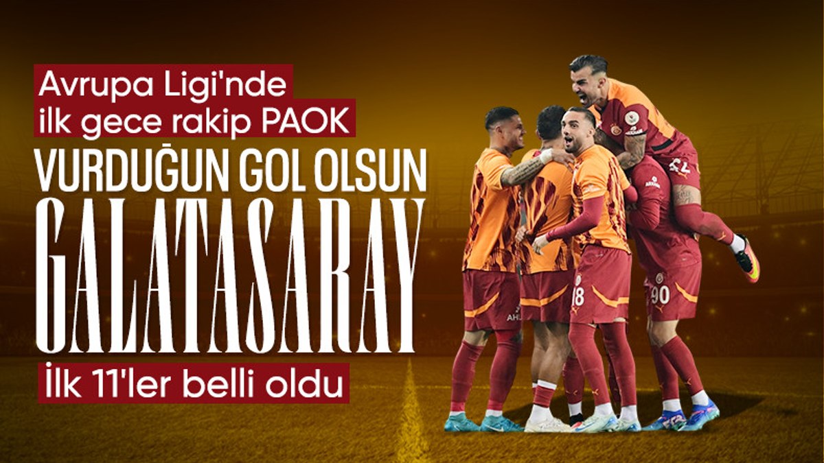 Galatasaray ve PAOK: Maç Öncesi İlk 11'ler Belli Oldu!