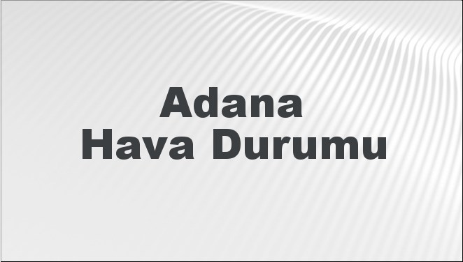 Adana'nın Gökyüzü: Bugünkü, Yarınki ve Önümüzdeki 5 Gün İçin Hava Tahminleri! 22 Eylül 2024