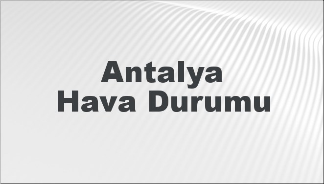 Antalya'da Hava Nasıl Olacak? Bugün, Yarın ve 5 Gün İçin Tahminler! 22 Eylül 2024