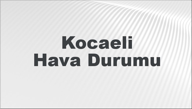 Kocaeli Hava Tahmini: Bugün, Yarın ve Önümüzdeki 5 Gün İçin Beklentiler! 22 Eylül 2024