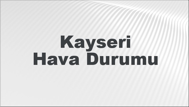 Kayseri'de Havalar Nasıl Seyredecek? Bugün, Yarın ve Önümüzdeki 5 Gün İçin Tahminler! 22 Eylül 2024