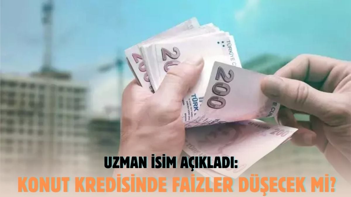 Ev almak isteyenler için önemli uyarı! Uzman tarih vererek kredi faizlerinin düşüş sinyalini verdi.